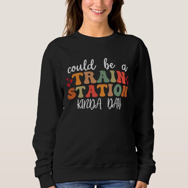 Sweatshirt Could Be A Train Station Kinda Day Groovy Graphic (Devant)