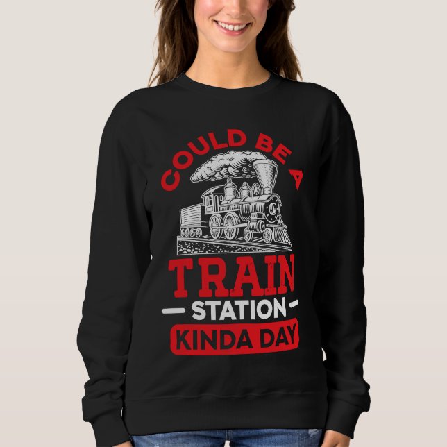 Sweatshirt Could Be A Train Station Kinda Day sarcastic sayin (Devant)