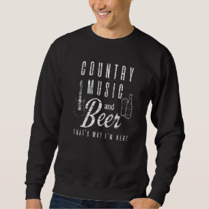 Sweatshirt Country Music And Beer C'est pourquoi je suis ici 