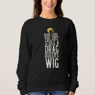 Sweatshirt Courez comme vous avez volé une perruque de la rei