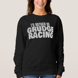 Sweatshirt Course de Grudge 1320 Piste de Drag I'd Rather Be