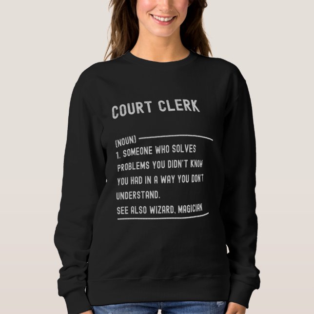 Sweatshirt Court Clerk Definition Shirts Funny Job Title (Devant)