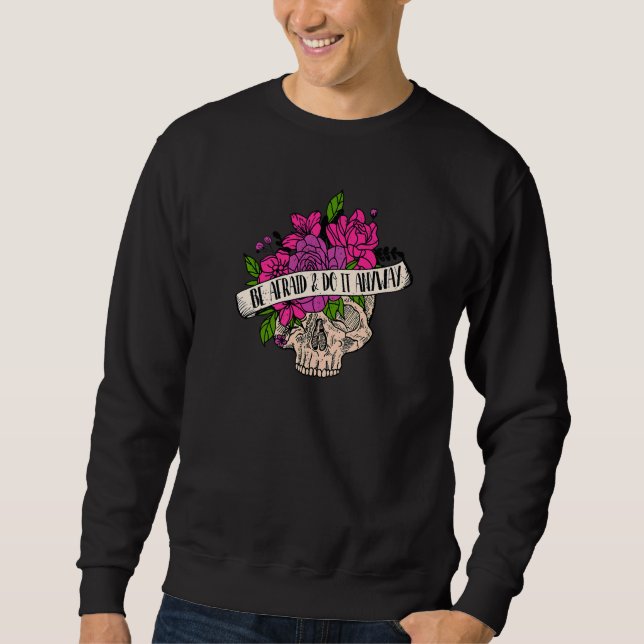 Sweatshirt Crâne Fleur Soyez Peur Et Faites-Le De Toute Façon (Devant)