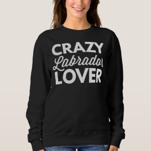 Sweatshirt Crazy Labrador Fagged Scoop