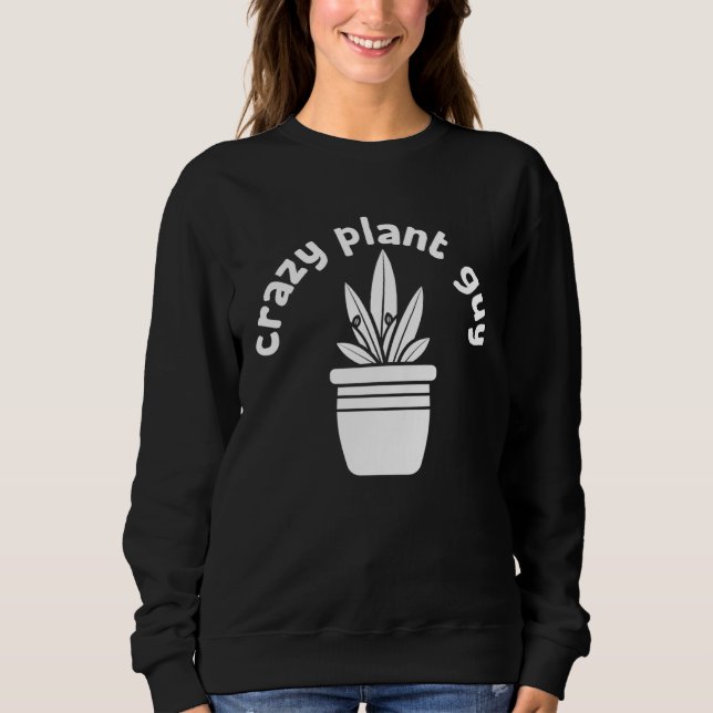Sweatshirt Crazy Plant Guy Husband  Saying Gardening Quote fo (Devant)