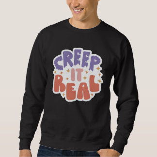 Sweatshirt Creep It Real