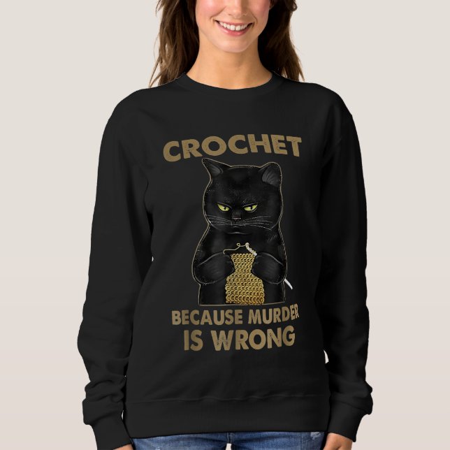 Sweatshirt Crochet Parce Que Le Meurtre Est Mal Crochet Chat  (Devant)