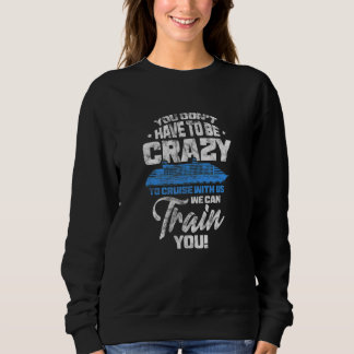 Sweatshirt Croisière Vous n'avez pas besoin d'être fou pour c