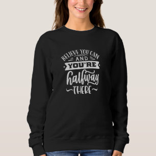 Sweatshirt Croyez que vous pouvez et que vous êtes à mi-chemi