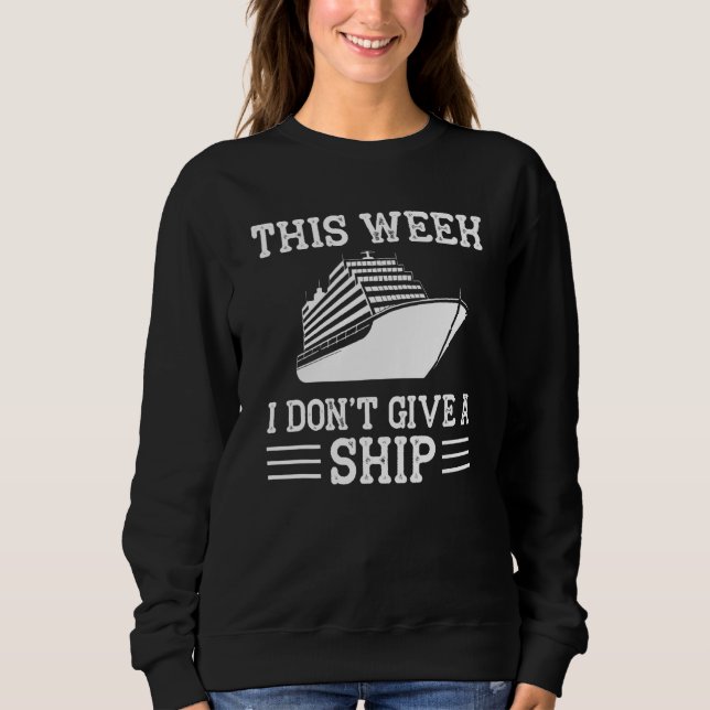 Sweatshirt Cruise Trip Vacation This Week I Don t Give A Ship (Devant)