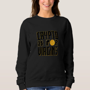 Sweatshirt Crypto Est Pour Virgins Funny Cardano Altcoins Cry