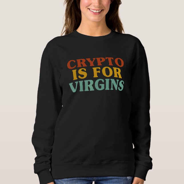 Sweatshirt Crypto Is For Virgins 1 (Devant)