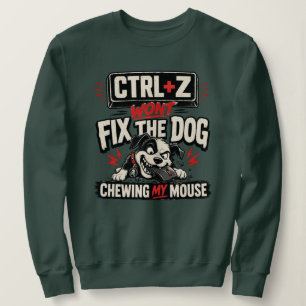 Sweatshirt CTRL + Z Ne Réparera Pas Le Chien Qui Mâche Ma Sou