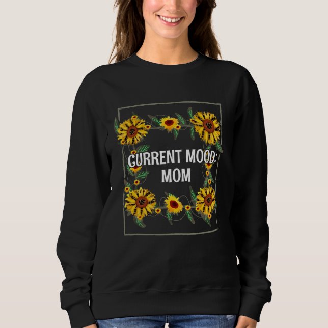 Sweatshirt Current Mood Mom  Mother s Day Humor Parents Sarca (Devant)