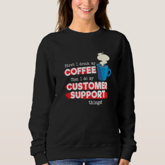 Sweatshirt Customer Support and Coffee  Appreciation