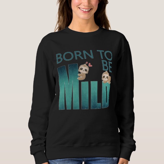 Sweatshirt Cute Born to be Mild Sloth (Devant)