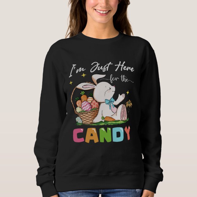 Sweatshirt Cute Bunny  Easter I m Just Here For Easter Candy  (Devant)