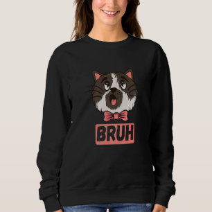 Sweatshirt Cute Cat Bruh Sarcastique Chants Plaisanteries Ado