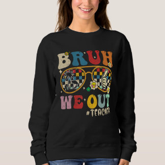 Sweatshirt Cute End Of School Year Teacher Summer Bruh We Out