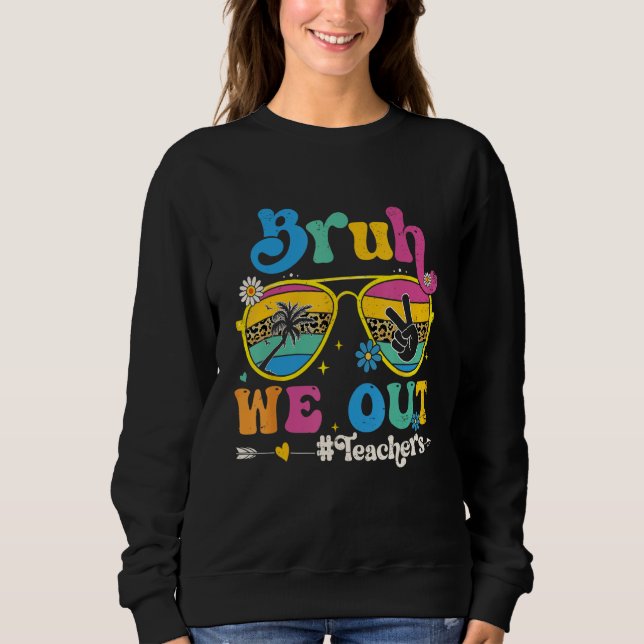 Sweatshirt Cute End Of School Year Teacher Summer Bruh We Out (Devant)