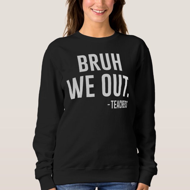 Sweatshirt Cute End Of School Year Teacher Summer Bruh We Out (Devant)