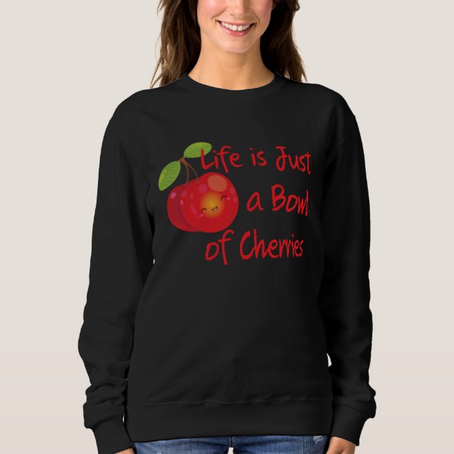 Sweatshirt Cute & Fun Life is Just a Bowl of Cherries Summer (Devant)