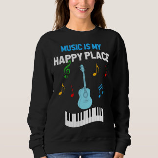 Sweatshirt Cute Music Musician Tees Music Is My Happy Place