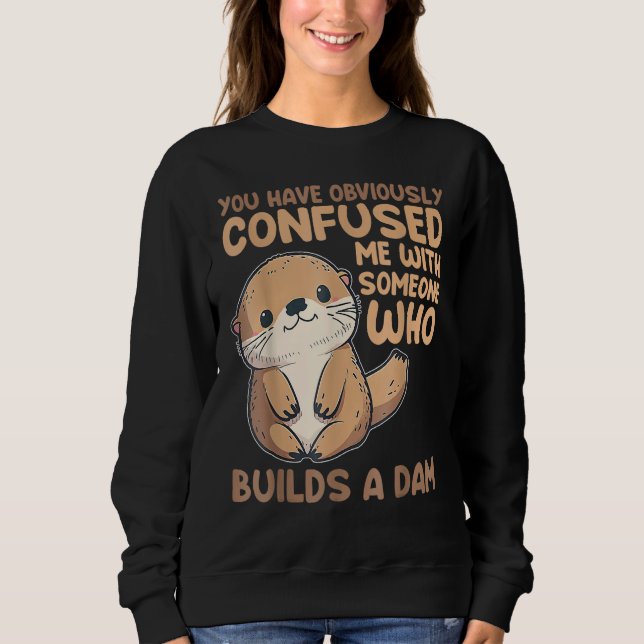 Sweatshirt Cute Otter  You Have Obviously Confused Me With So (Devant)