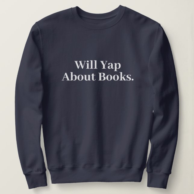 Sweatshirt Cute Stylish Modern Funny Will Yap About books (Design devant)
