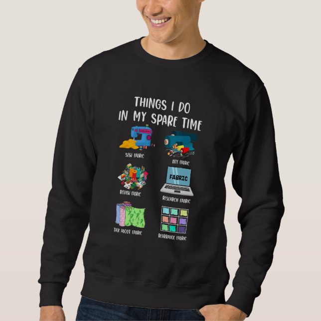 Sweatshirt Cute Things I Do In My Spare Time Sew Fabric Sewin (Devant)