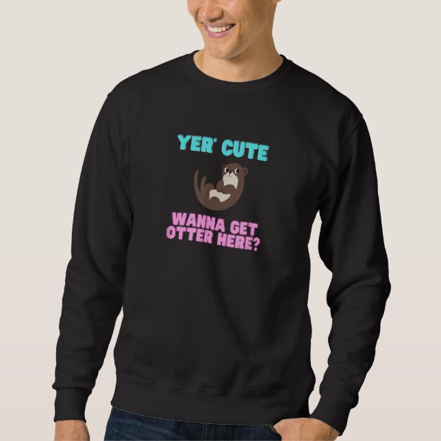 Sweatshirt Cute Yer Cute Wanna Get Otter Here  Animal Pun (Devant)