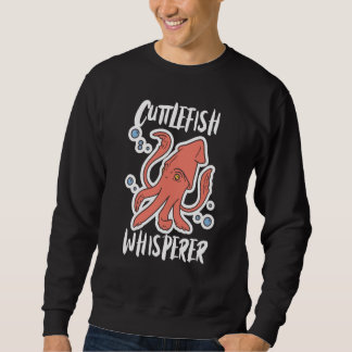 Sweatshirt Cuttlefish Whisperer Squid Cuttlefish