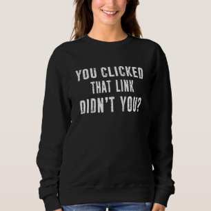 Sweatshirt Cyber Security Expert Vous Avez Cliqué Ce Lien Dis