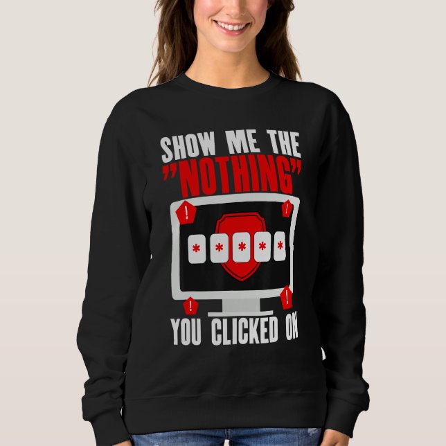 Sweatshirt Cyber Security Hacking IT Show Me Nothing You Clic (Devant)