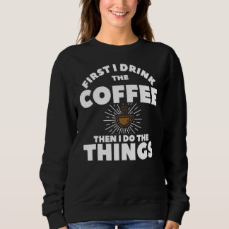 Sweatshirt D'Abord Je Bois Le Café Puis Je Fais Les Choses 1