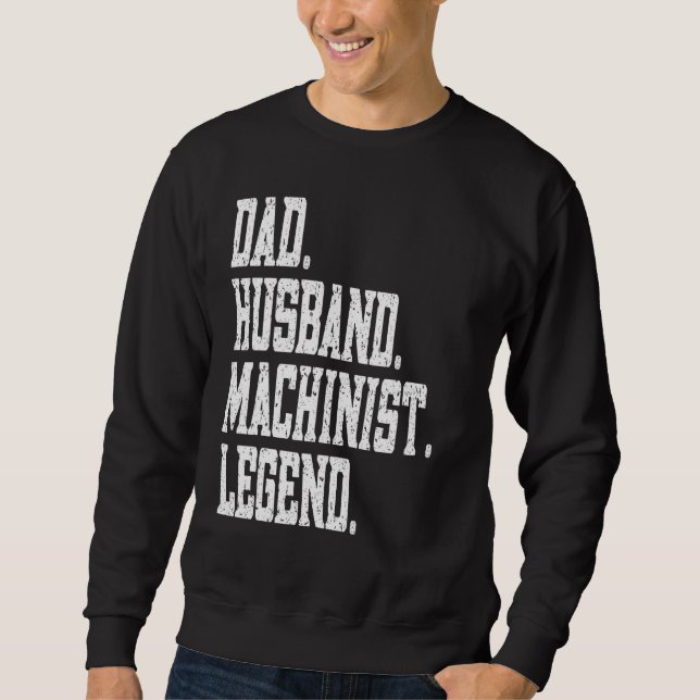 Sweatshirt Dad Husband Machinist Legend (Devant)