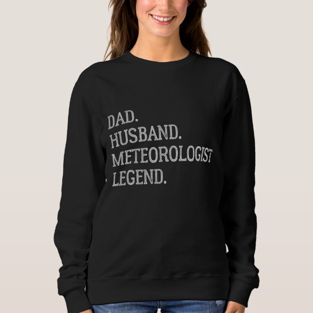 Sweatshirt Dad Husband Meteorologist Legend Meteorologist Dad (Devant)