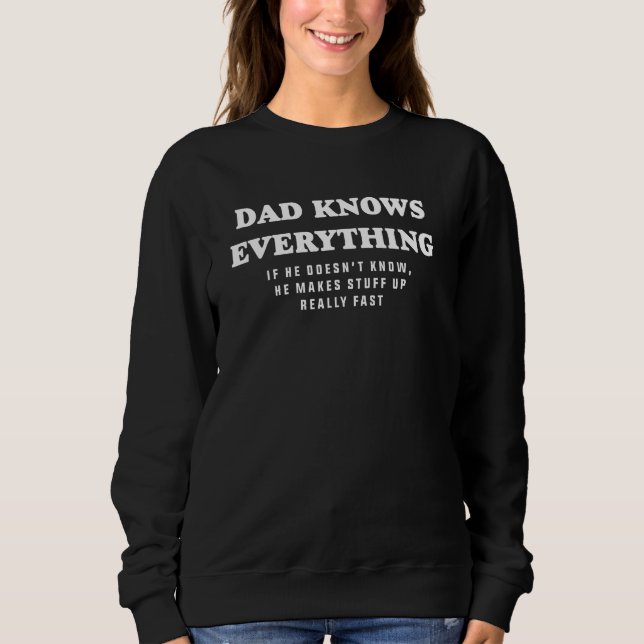 Sweatshirt Dad Knows Everything Makes Stuff Up Really Fast Fa (Devant)