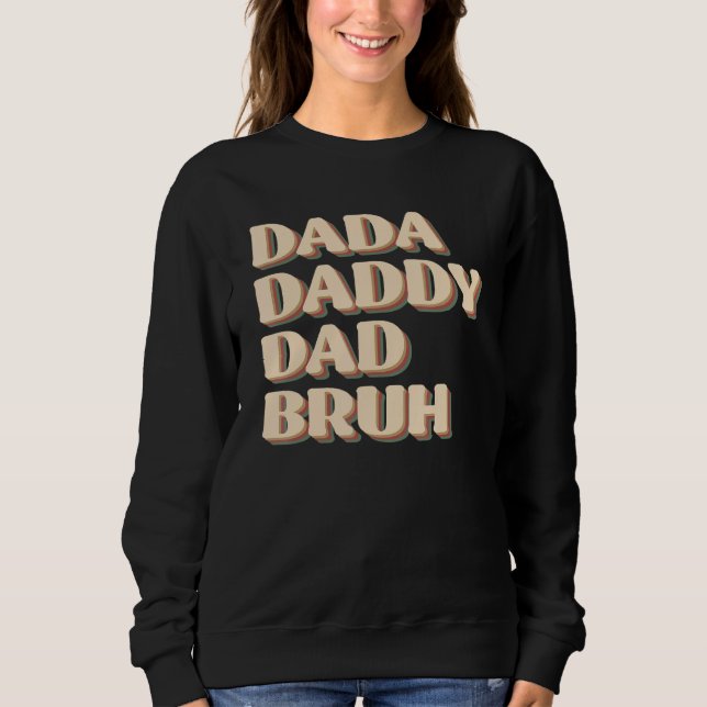 Sweatshirt Dada Daddy Dad Bruh Happy  Fathers Day 2023 1 (Devant)