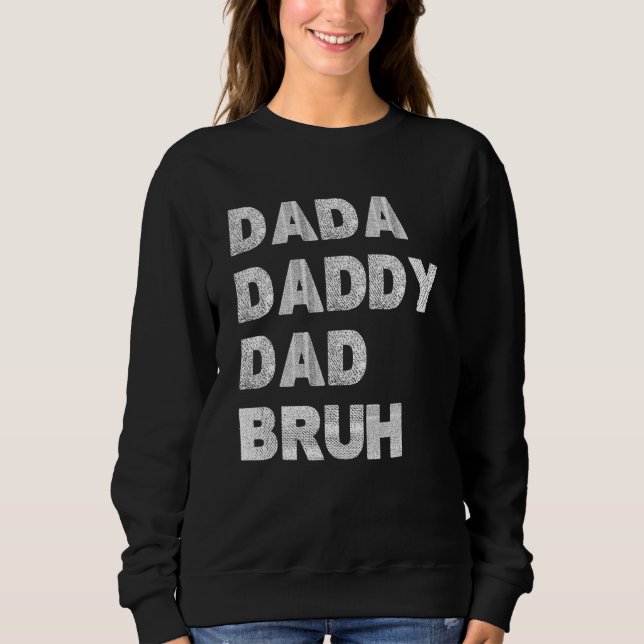 Sweatshirt Dada Daddy Dad Bruh Happy Fathers Day 2023 Men Wom (Devant)