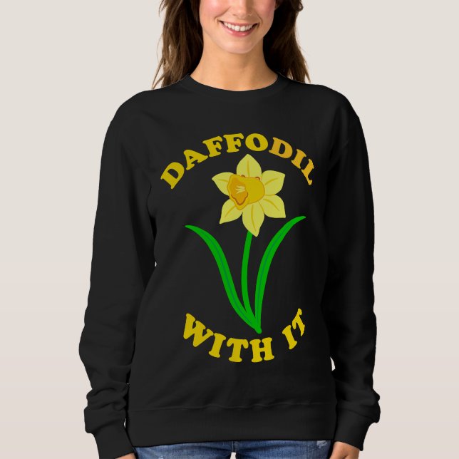 Sweatshirt Daffodil With it  Spring Bloom Flower Pun Cute Jok (Devant)