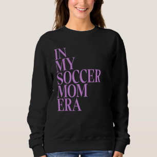 Sweatshirt Dans Mon Soccer Maman Era I Mom Life Funny Soccer