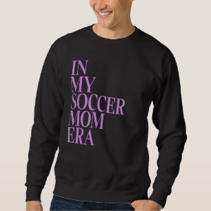 Sweatshirt Dans Mon Soccer Maman Era I Mom Life Funny Soccer 