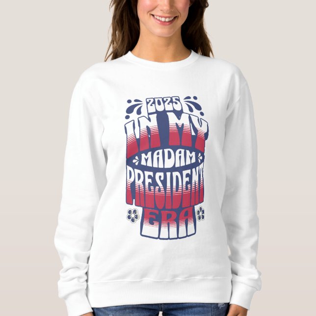 Sweatshirt Dans My Kamala Harris Madame la Présidente Era 202 (Devant)