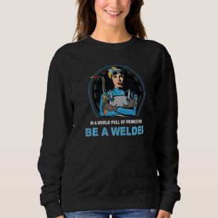 Sweatshirt Dans Un Monde Plein De Princesses Soyez Un Soudeur