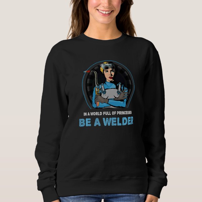 Sweatshirt Dans Un Monde Plein De Princesses Soyez Un Soudeur (Devant)