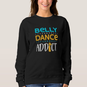 Sweatshirt Danseuse du ventre Danseuse du ventre Accro à la d