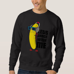 Sweatshirt Dansons avec moi Drôle Banana Graphic Designs F