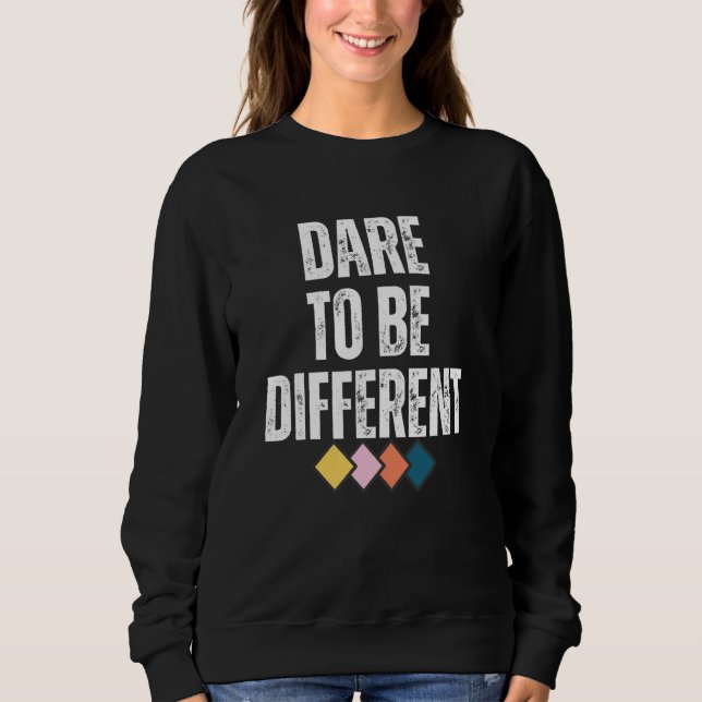 Sweatshirt Dare To Be Different Positive Message  1 (Devant)