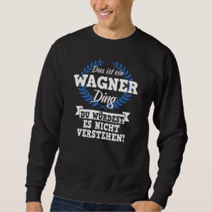 Sweatshirt Das Ist Ein Wagner Ding Du WürLD Es Nicht Unders